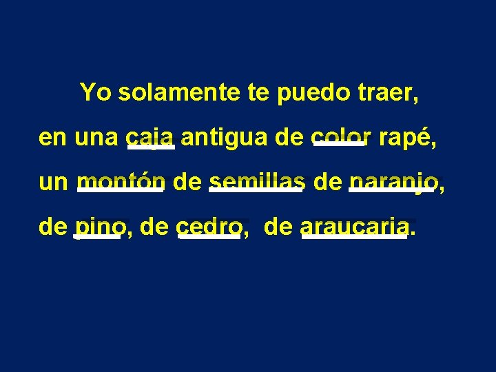 Yo solamente te puedo traer, en una caja antigua de color rapé, un montón