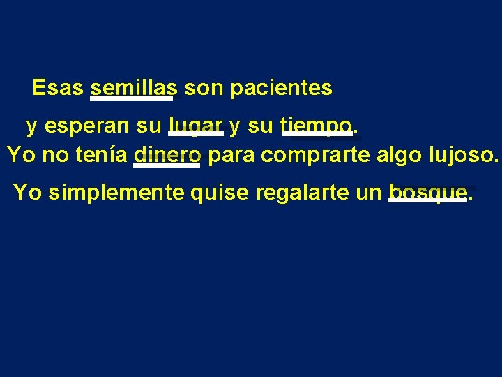 Esas semillas son pacientes y esperan su lugar y su tiempo. Yo no tenía