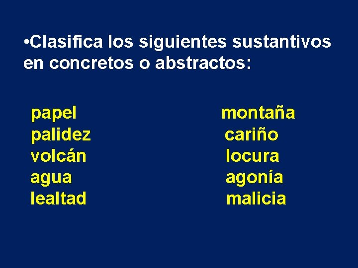  • Clasifica los siguientes sustantivos en concretos o abstractos: papel palidez volcán agua