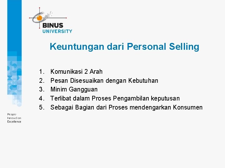 Keuntungan dari Personal Selling 1. 2. 3. 4. 5. Komunikasi 2 Arah Pesan Disesuaikan