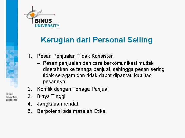 Kerugian dari Personal Selling 1. Pesan Penjualan Tidak Konsisten – Pesan penjualan dan cara