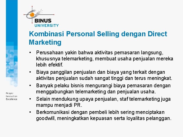 Kombinasi Personal Selling dengan Direct Marketing • Perusahaan yakin bahwa aktivitas pemasaran langsung, khususnya