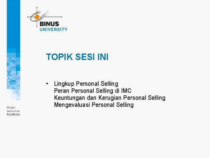 TOPIK SESI INI • Lingkup Personal Selling Peran Personal Selling di IMC Keuntungan dan