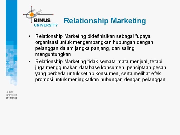 Relationship Marketing • Relationship Marketing didefinisikan sebagai "upaya organisasi untuk mengembangkan hubungan dengan pelanggan