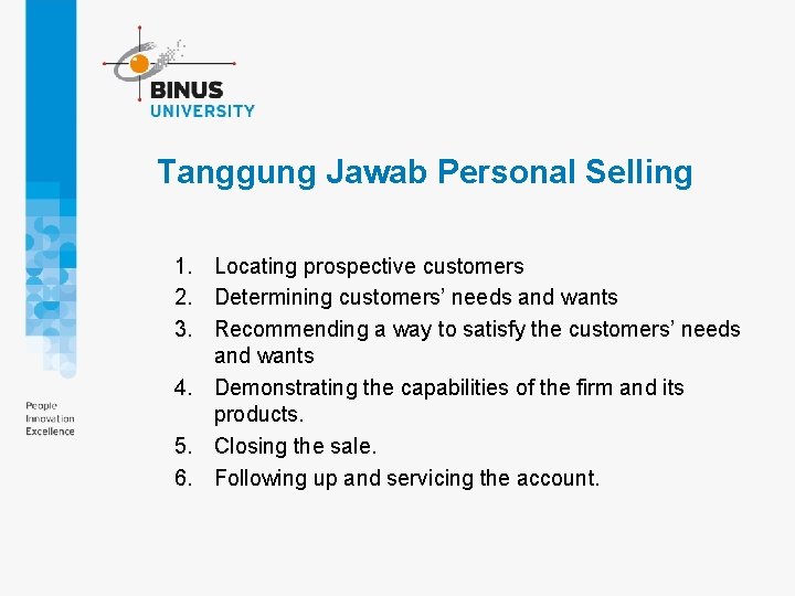 Tanggung Jawab Personal Selling 1. Locating prospective customers 2. Determining customers’ needs and wants