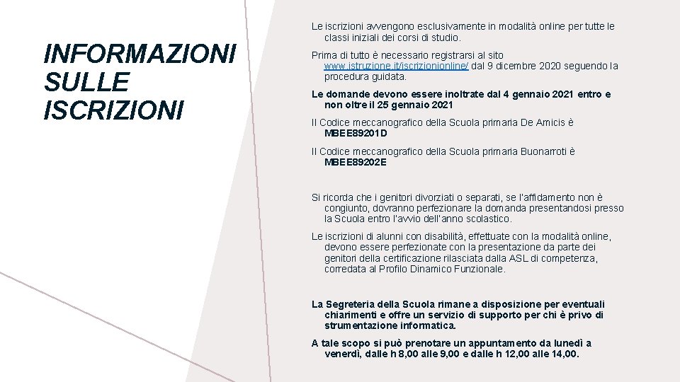 INFORMAZIONI SULLE ISCRIZIONI Le iscrizioni avvengono esclusivamente in modalità online per tutte le classi