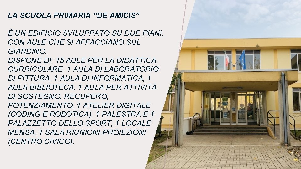 LA SCUOLA PRIMARIA “DE AMICIS” È UN EDIFICIO SVILUPPATO SU DUE PIANI, CON AULE