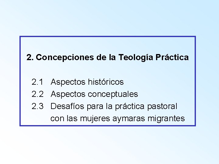 2. Concepciones de la Teología Práctica 2. 1 Aspectos históricos 2. 2 Aspectos conceptuales