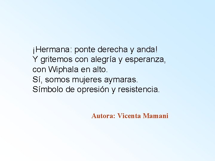 ¡Hermana: ponte derecha y anda! Y gritemos con alegría y esperanza, con Wiphala en