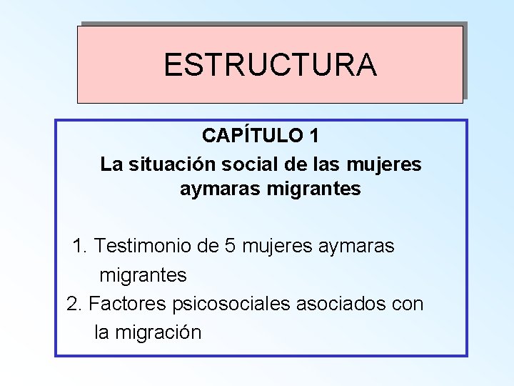 ESTRUCTURA CAPÍTULO 1 La situación social de las mujeres aymaras migrantes 1. Testimonio de