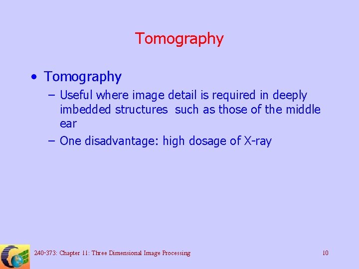 Tomography • Tomography – Useful where image detail is required in deeply imbedded structures