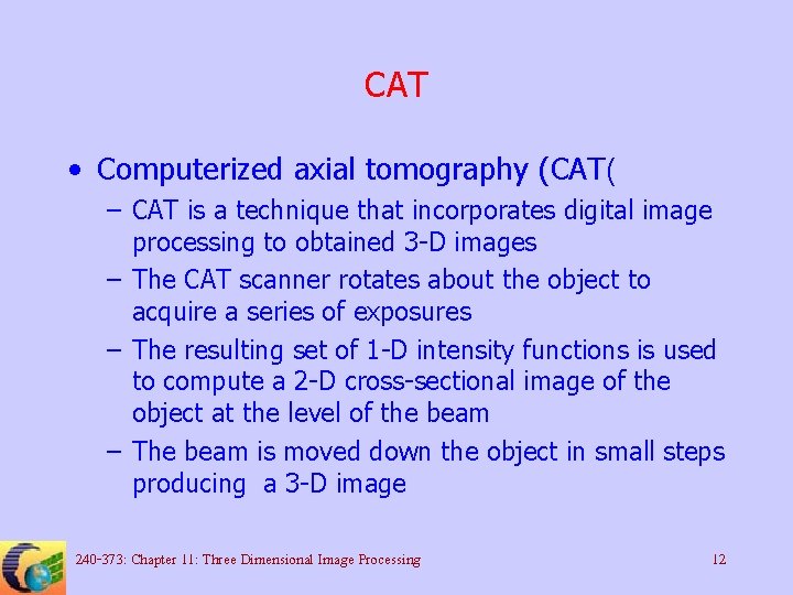 CAT • Computerized axial tomography (CAT( – CAT is a technique that incorporates digital