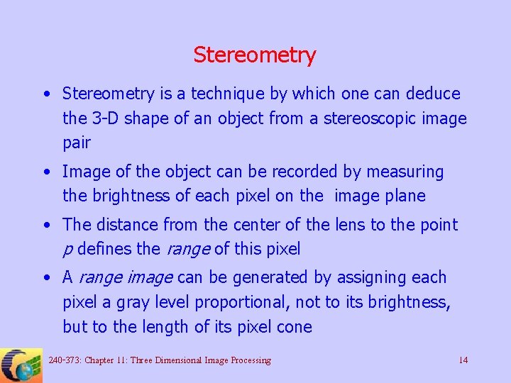 Stereometry • Stereometry is a technique by which one can deduce the 3 -D
