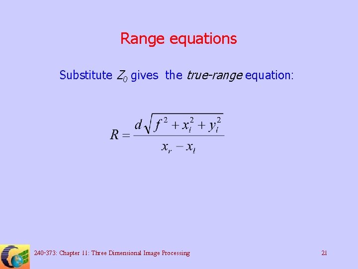 Range equations Substitute Z 0 gives the true-range equation: 240 -373: Chapter 11: Three