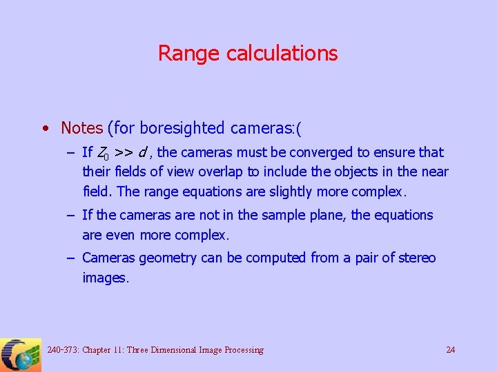 Range calculations • Notes (for boresighted cameras: ( – If Z 0 >> d
