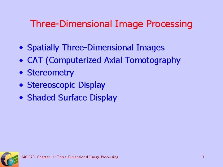 Three-Dimensional Image Processing • • • Spatially Three-Dimensional Images CAT (Computerized Axial Tomotography Stereometry