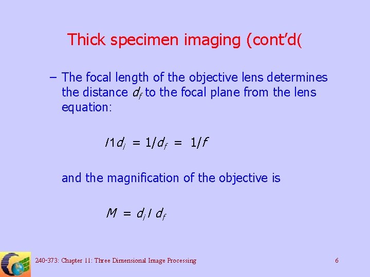 Thick specimen imaging (cont’d( – The focal length of the objective lens determines the