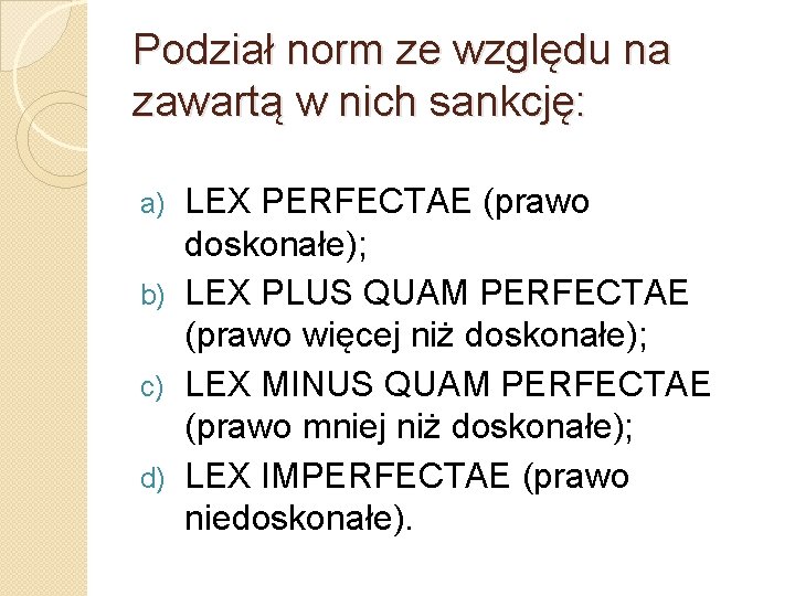 Podział norm ze względu na zawartą w nich sankcję: LEX PERFECTAE (prawo doskonałe); b) Podział norm ze względu na zawartą w nich sankcję: LEX PERFECTAE (prawo doskonałe); b)