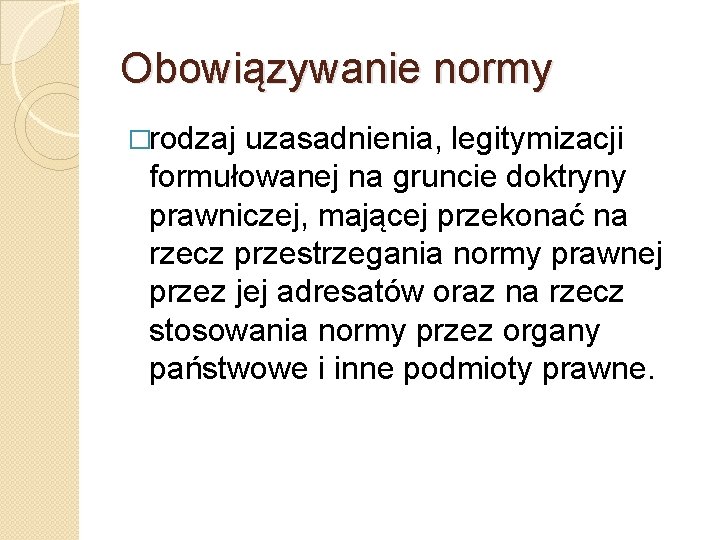 Obowiązywanie normy �rodzaj uzasadnienia, legitymizacji formułowanej na gruncie doktryny prawniczej, mającej przekonać na rzecz Obowiązywanie normy �rodzaj uzasadnienia, legitymizacji formułowanej na gruncie doktryny prawniczej, mającej przekonać na rzecz