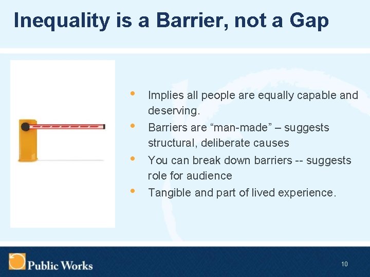Inequality is a Barrier, not a Gap • • Implies all people are equally