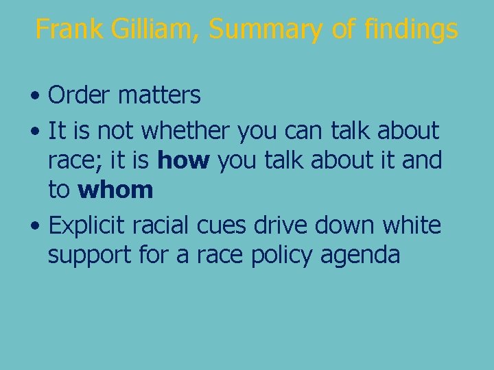 Frank Gilliam, Summary of findings • Order matters • It is not whether you
