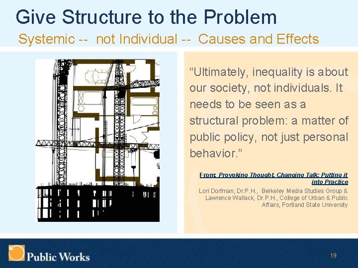 Give Structure to the Problem Systemic -- not Individual -- Causes and Effects “Ultimately,
