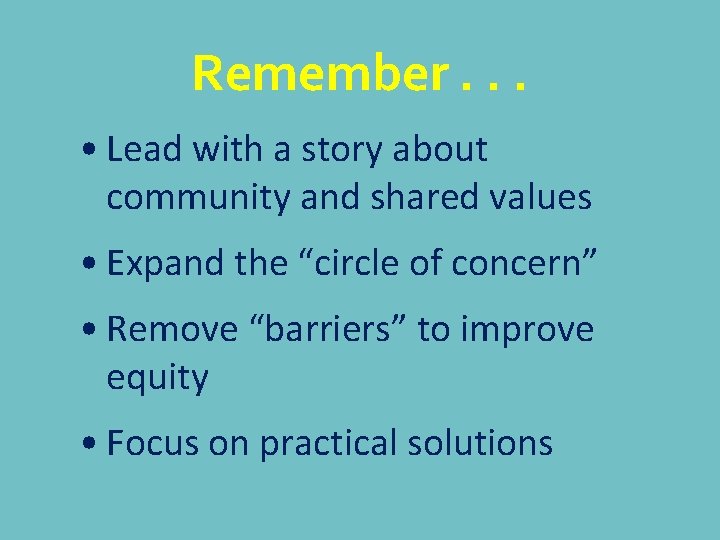 Remember. . . • Lead with a story about community and shared values •