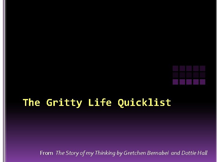 The Gritty Life Quicklist From The Story of my Thinking by Gretchen Bernabei and