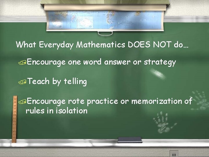 What Everyday Mathematics DOES NOT do… /Encourage /Teach one word answer or strategy by