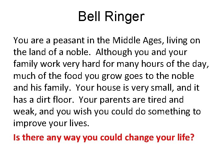 Bell Ringer You are a peasant in the Middle Ages, living on the land