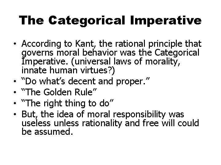 The Categorical Imperative • According to Kant, the rational principle that governs moral behavior