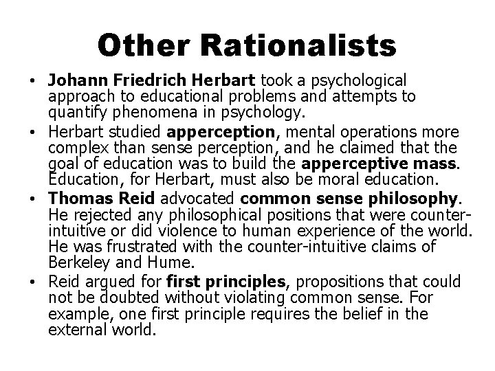Other Rationalists • Johann Friedrich Herbart took a psychological approach to educational problems and