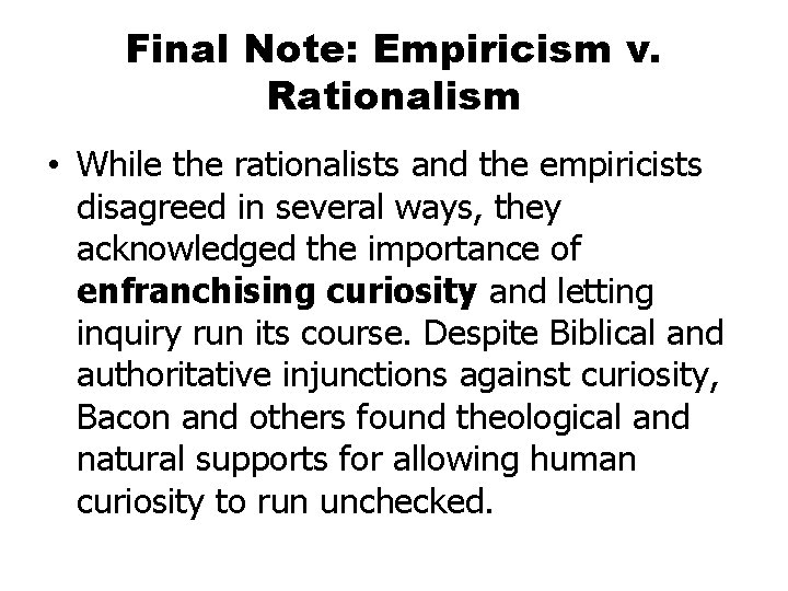 Final Note: Empiricism v. Rationalism • While the rationalists and the empiricists disagreed in