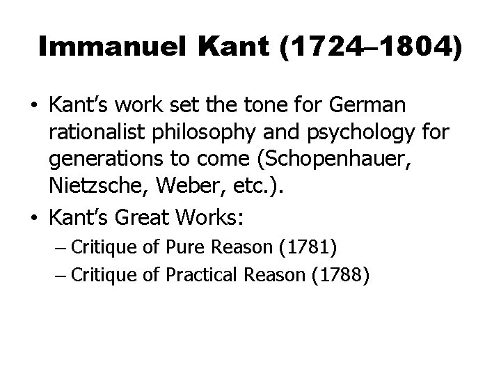 Immanuel Kant (1724– 1804) • Kant’s work set the tone for German rationalist philosophy