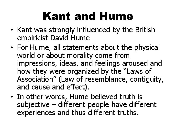 Kant and Hume • Kant was strongly influenced by the British empiricist David Hume
