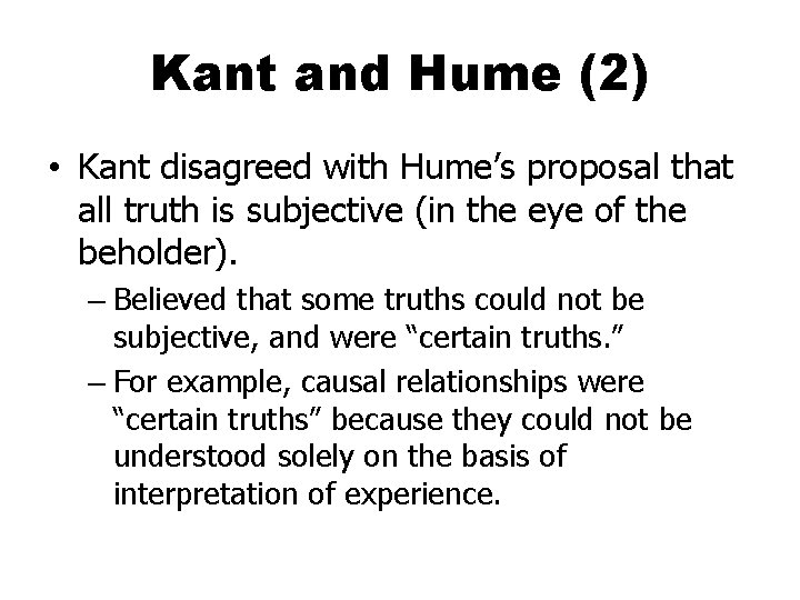 Kant and Hume (2) • Kant disagreed with Hume’s proposal that all truth is