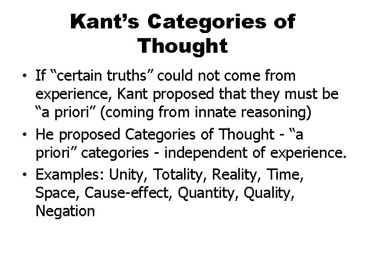 Kant’s Categories of Thought • If “certain truths” could not come from experience, Kant