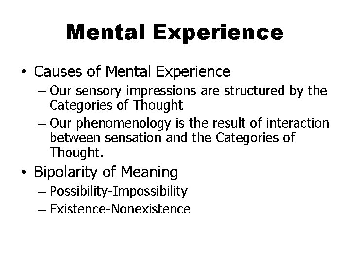 Mental Experience • Causes of Mental Experience – Our sensory impressions are structured by