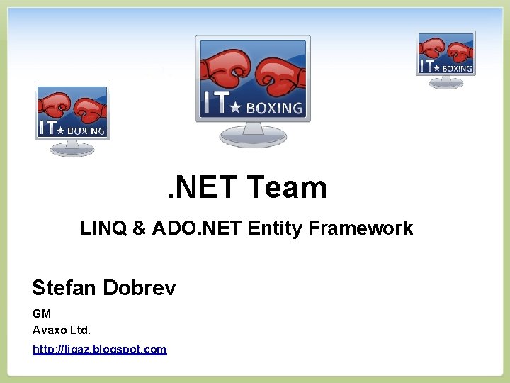 . NET Team LINQ & ADO. NET Entity Framework Stefan Dobrev GM Avaxo Ltd.