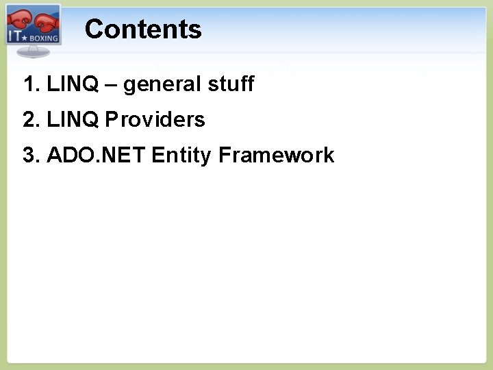 Contents 1. LINQ – general stuff 2. LINQ Providers 3. ADO. NET Entity Framework