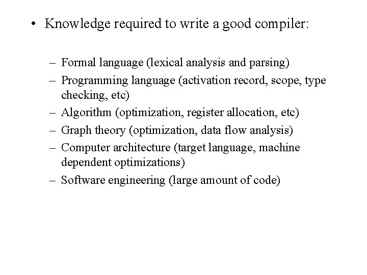 • Knowledge required to write a good compiler: – Formal language (lexical analysis • Knowledge required to write a good compiler: – Formal language (lexical analysis