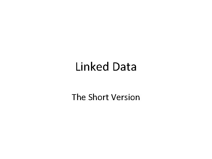 Linked Data The Short Version 