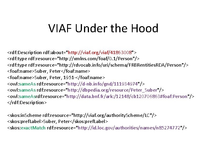 VIAF Under the Hood <rdf: Description rdf: about="http: //viaf. org/viaf/41863008"> <rdf: type rdf: resource="http: