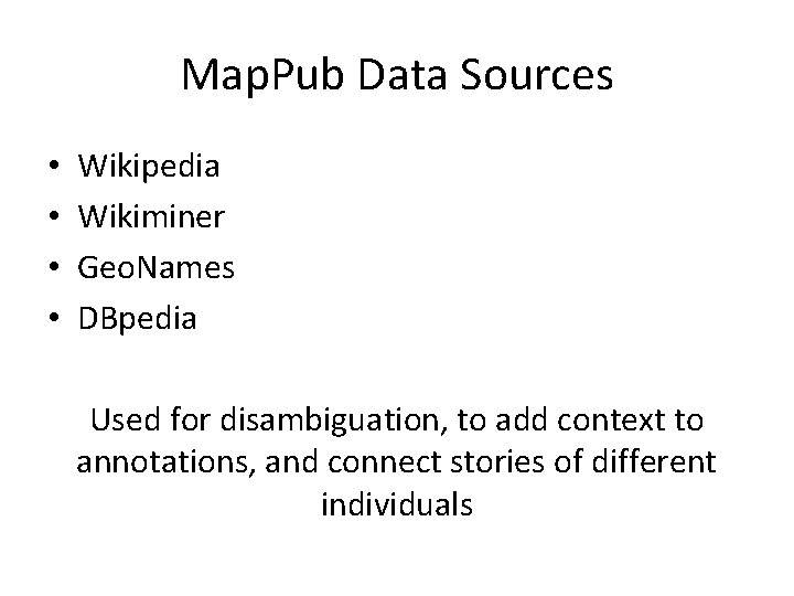 Map. Pub Data Sources • • Wikipedia Wikiminer Geo. Names DBpedia Used for disambiguation,