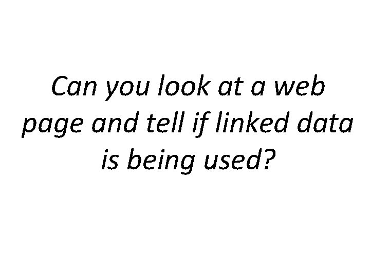 Can you look at a web page and tell if linked data is being