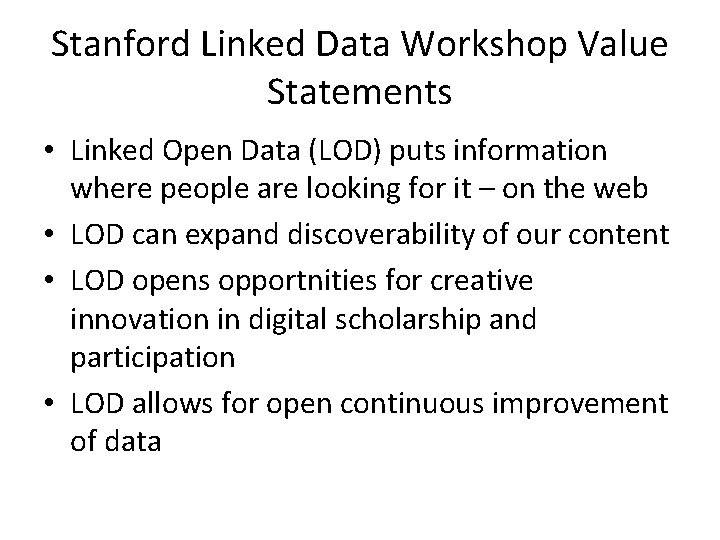 Stanford Linked Data Workshop Value Statements • Linked Open Data (LOD) puts information where