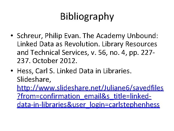 Bibliography • Schreur, Philip Evan. The Academy Unbound: Linked Data as Revolution. Library Resources