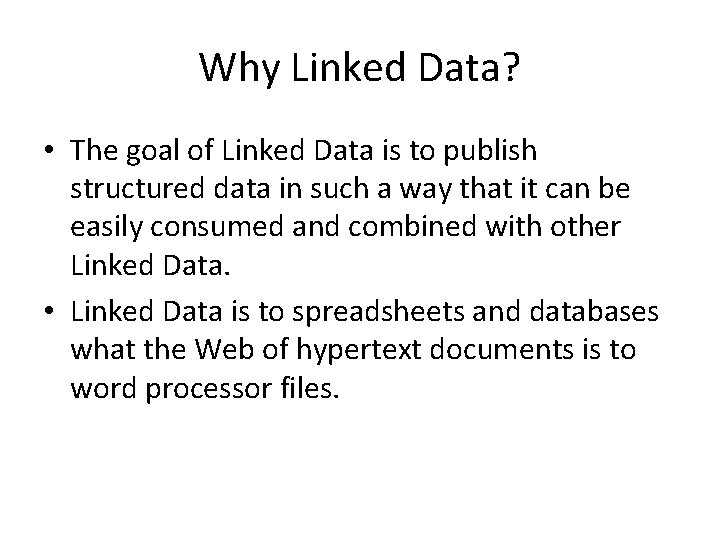 Why Linked Data? • The goal of Linked Data is to publish structured data