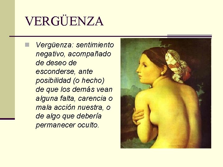 VERGÜENZA n Vergüenza: sentimiento negativo, acompañado de deseo de esconderse, ante posibilidad (o hecho)