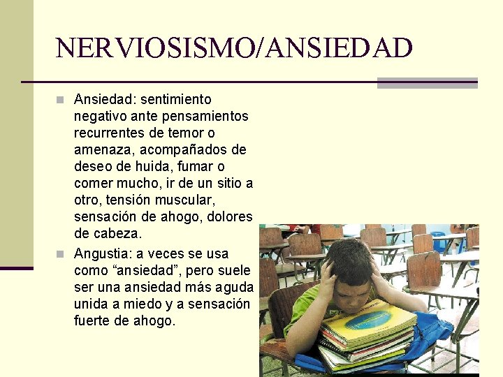 NERVIOSISMO/ANSIEDAD n Ansiedad: sentimiento negativo ante pensamientos recurrentes de temor o amenaza, acompañados de